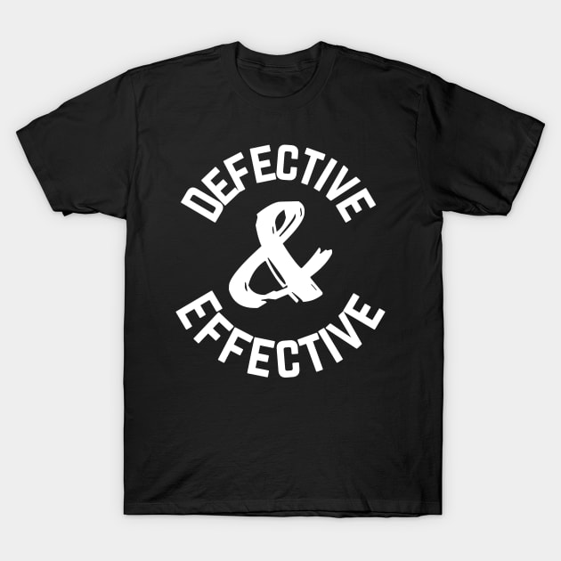 Defective and Effective T-Shirt by TalesfromtheFandom